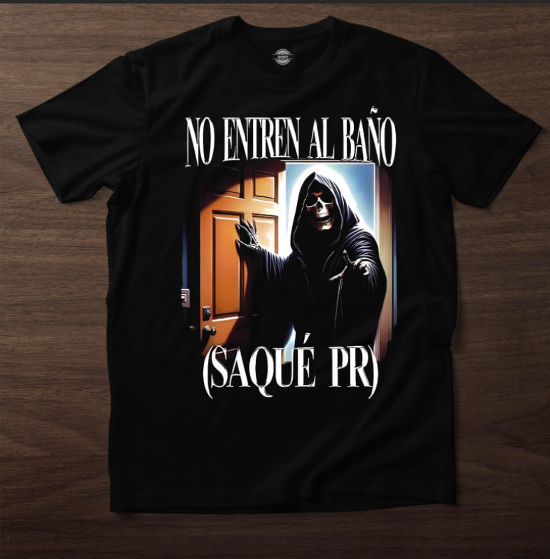 Playera "No Entren al Baño, Saqué PR"