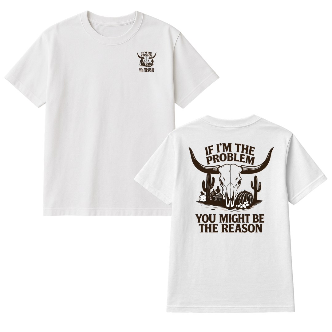 Playera If im the problem